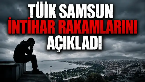 TÜİK Samsun İntihar Rakamlarını Açıkladı: Şehirdeki O Detay Dikkat Çekti