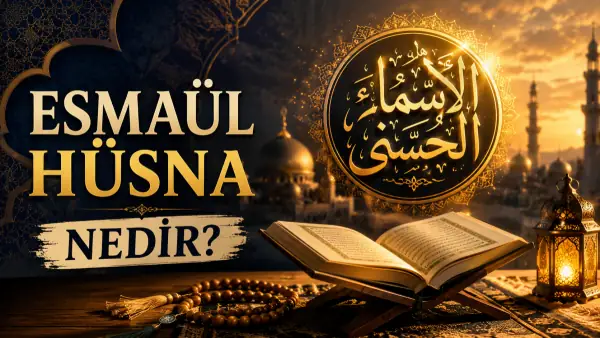 Esmaül Hüsna Nedir? Allah'ın 99 İsmi ve Anlamları