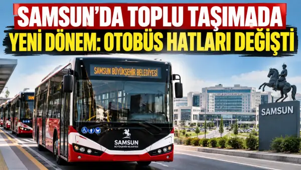Samsun'da Toplu Taşımada Yeni Dönem: Otobüs Hatları Değişti